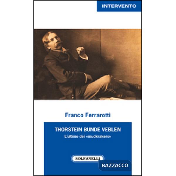 Thorstein Bunde Veblen. L'ultimo dei «muckrakers»