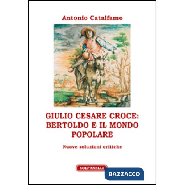 Giulio Cesare Croce. Bertoldo e il mondo popolare