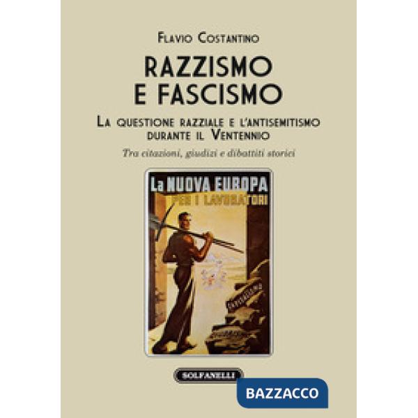 Razzismo e fascismo. La questione razziale e l'antisemitismo durante il Ventennio. Tra citazioni, giudizi e dibattiti storici