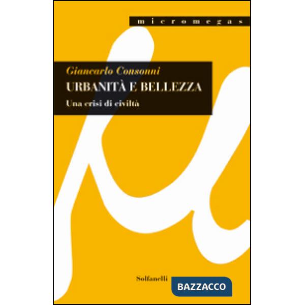 Urbanità e bellezza. Una crisi di civiltà