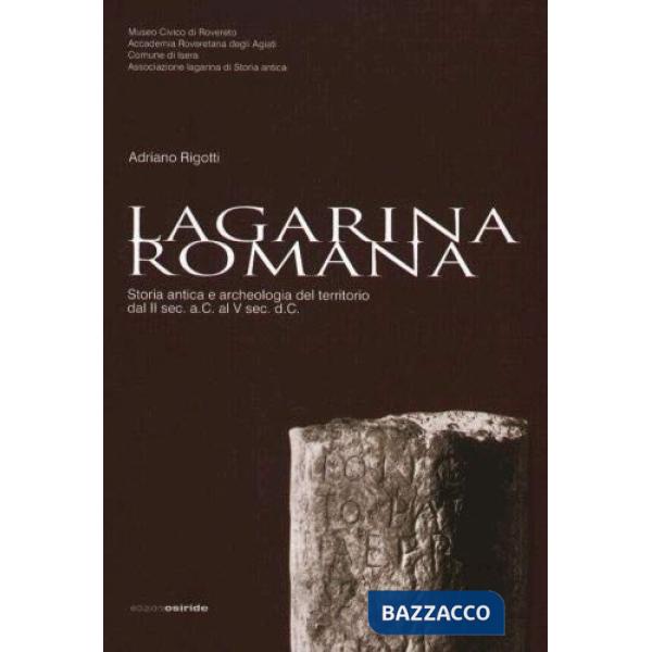 Lagarina romana. Storia antica e archeologica del territorio dal II sec. a. C. al V sec. d. C.