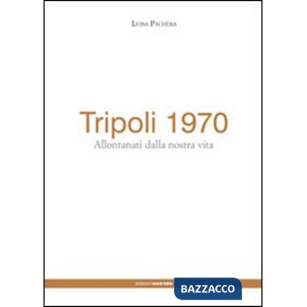 Tripoli 1970. Allontanati dalla nostra vita