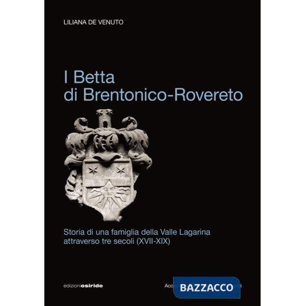 Betta di Brentonico-Rovereto. Storia di una famiglia della valle Lagarina attraverso tre secoli (XVII-XIX) (I)