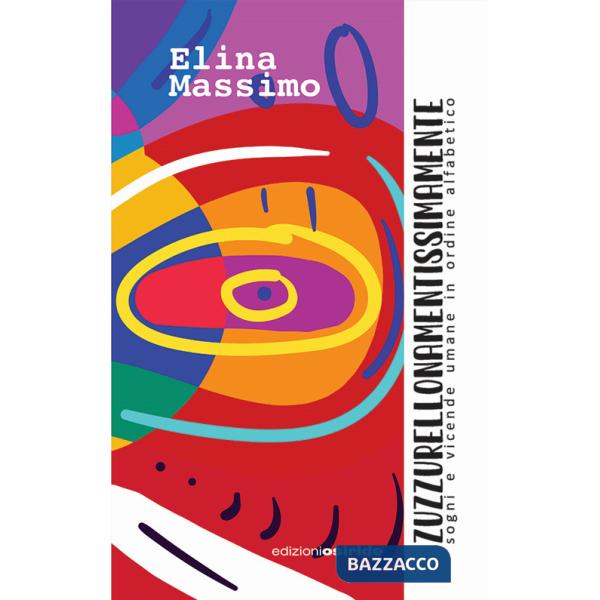 Zuzzurellonamentissimamente. Sogni e vicende umane in ordine alfabetico