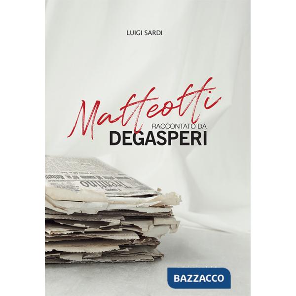 Matteotti raccontato da Degasperi