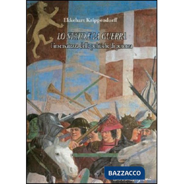 Stato e la guerra. L'insensatezza delle politiche di potenza (Lo)