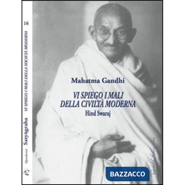 Vi spiego i mali della civiltà moderna. Hind Swaraj