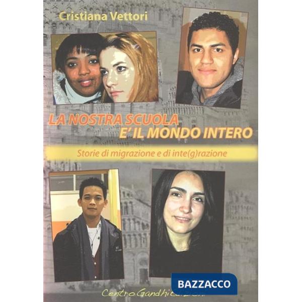 Nostra scuola è il mondo intero. Storie di migrazione e integrazione (La)