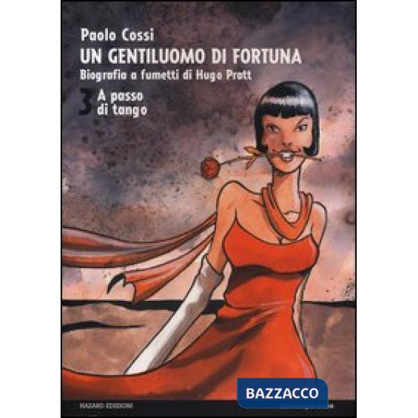 Gentiluomo di fortuna. Biografia a fumetti di Hugo Pratt (Un). Vol. 3: A passo di tango