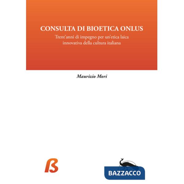 Consulta di Bioetica Onlus. Trent'anni di impegno per un'etica laica innovativa della cultura italiana