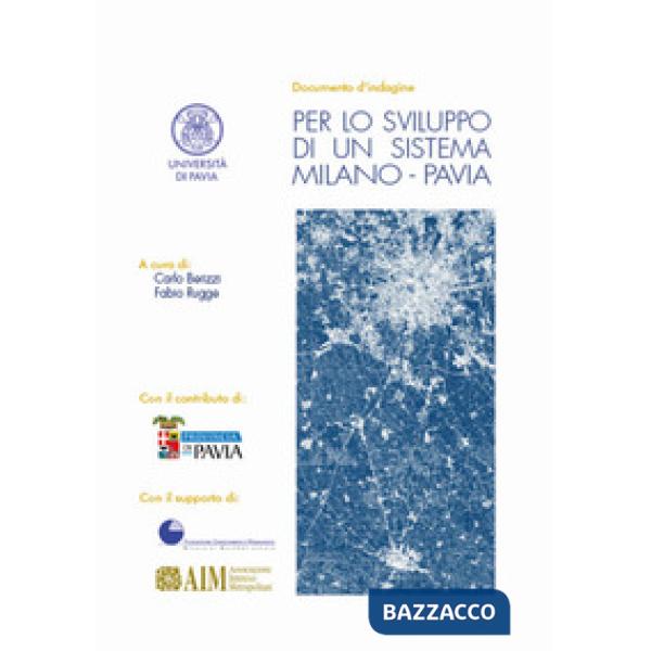 Per lo sviluppo di un sistema Milano-Pavia. Documento d'indagine
