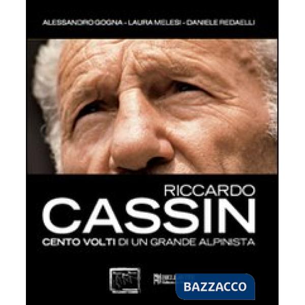 Riccardo Cassin. Cento volti di un grande alpinista