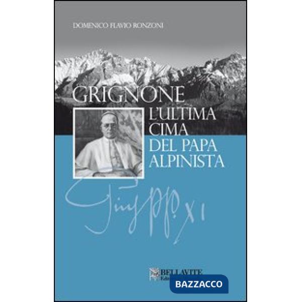 Grignone. L'ultima cima del papa alpinista