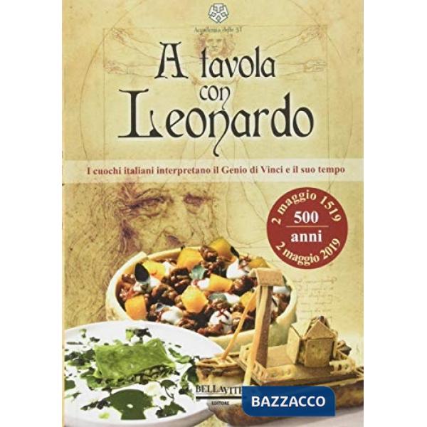 A tavola con Leonardo. I cuochi italiani interpretano il genio di Vinci e il suo