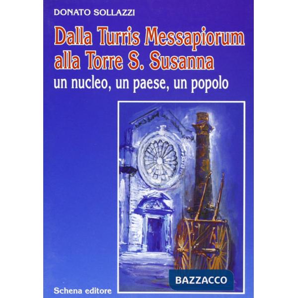Dalla Turris Messapiorum alla Torre S. Susanna. Un nucleo, un paese, un popolo