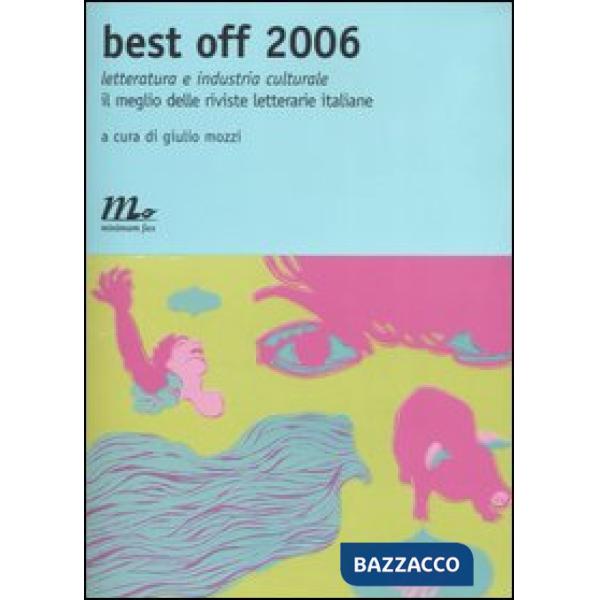 Best off 2006. Letteratura e industria culturale. Il meglio delle riviste letterarie italiane