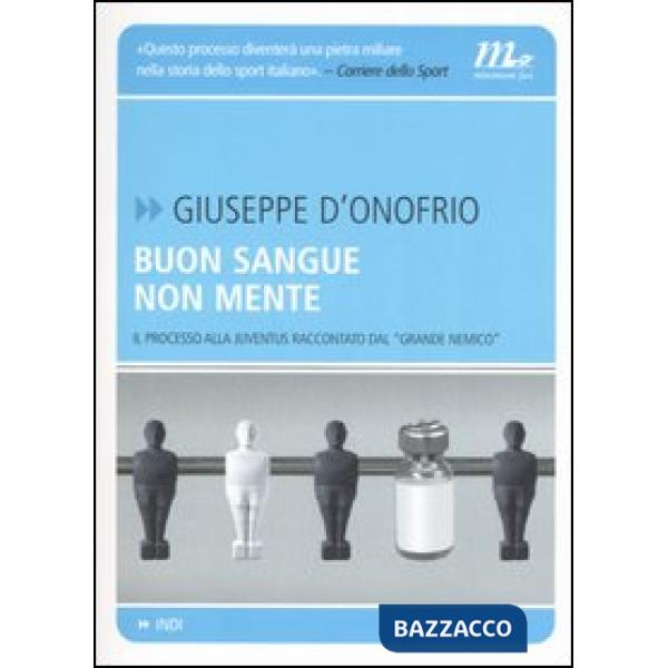 Buon sangue non mente. Il processo alla Juventus raccontato dal «grande nemico»