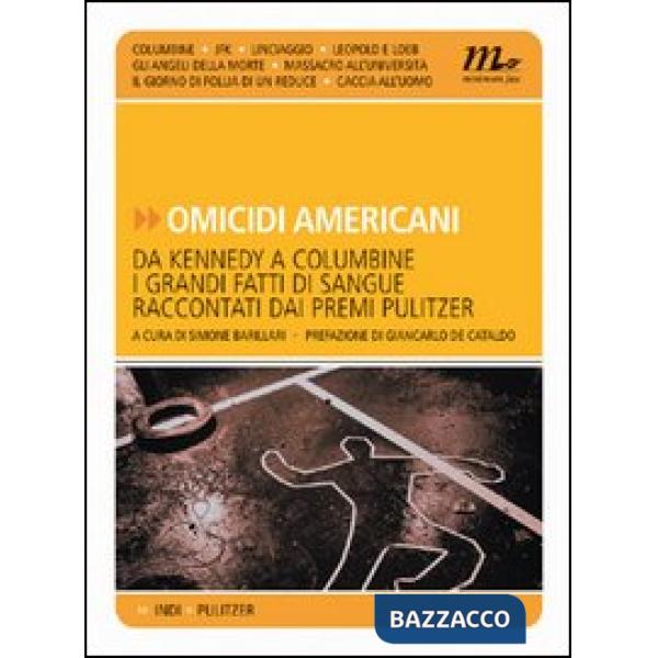 Omicidi americani. Da Kennedy a Columbine i grandi fatti di sangue raccontati da