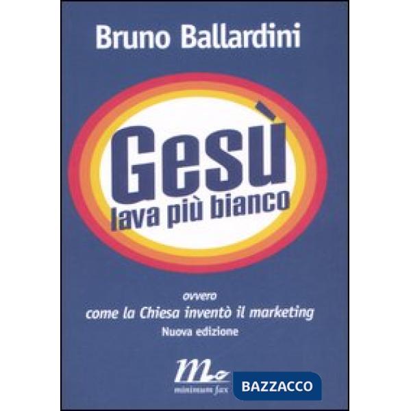 Gesù lava più bianco. Ovvero come la chiesa inventò il marketing