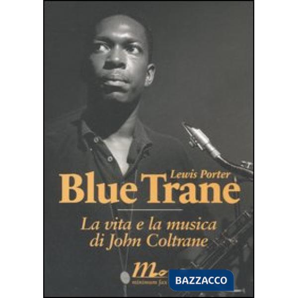 Blue Trane. La vita e la musica di John Coltrane