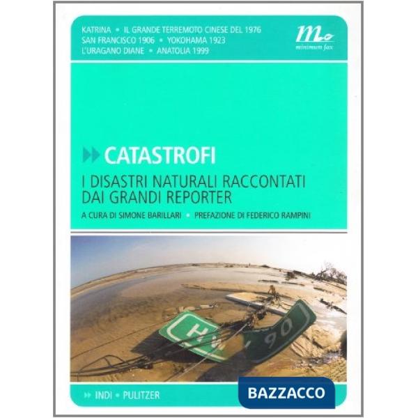 Catastrofi. I disastri naturali raccontati dai grandi reporter. Ediz. illustrata