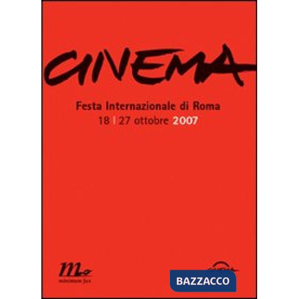 Cinema. Festa internazionale di Roma 2007. Catalogo ufficiale