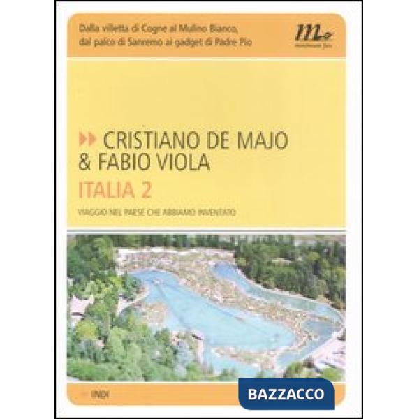 Italia 2. Viaggio nel paese che abbiamo inventato