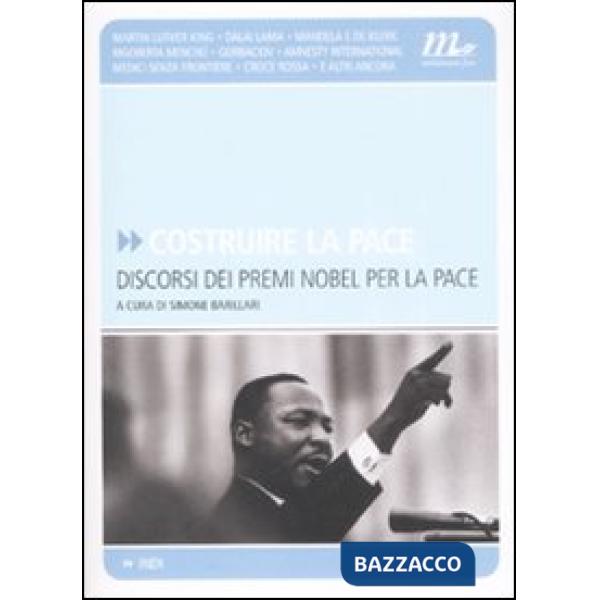 Costruire la pace. Discorsi dei premi Nobel per la pace