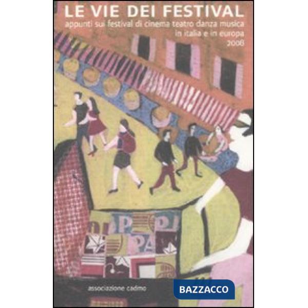 Vie dei festival. Appunti sui festival di cinema, teatro, danza, musica in Italia e in Europa (Le)