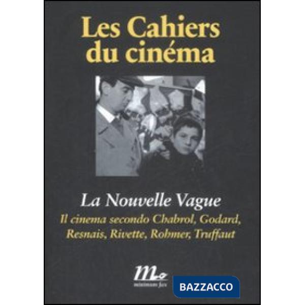 Nouvelle Vague. Il cinema secondo Chabrol, Godard, Resnais, Rivette, Rohmer, Truffaut (La)