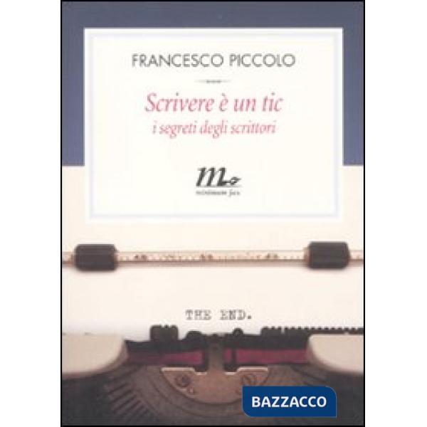 Scrivere è un tic. I metodi degli scrittori