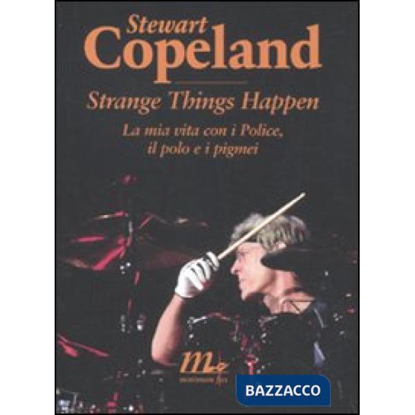 Strange things happen. La mia vita con i Police, il polo e i pigmei