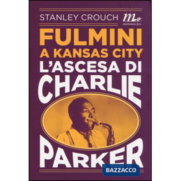 Fulmini a Kansas City. L'ascesa di Charlie Parker