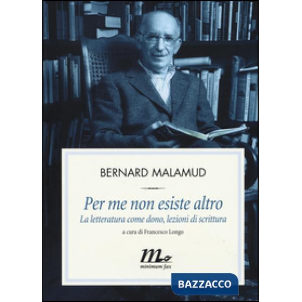 Per me non esiste altro. La letteratura come dono, lezioni di scrittura