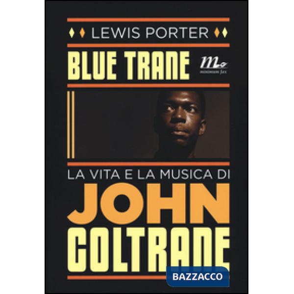 Blue Trane. La vita e la musica di John Coltrane