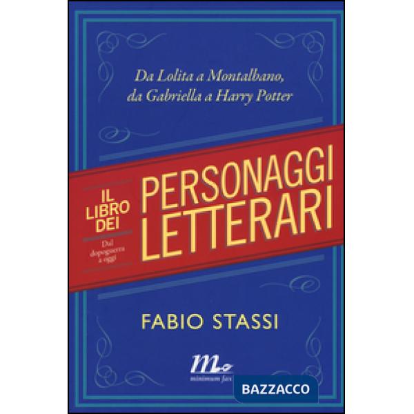Libro dei personaggi letterari. Da Lolita a Montalbano, da Gabriella a Harry Potter (Il)