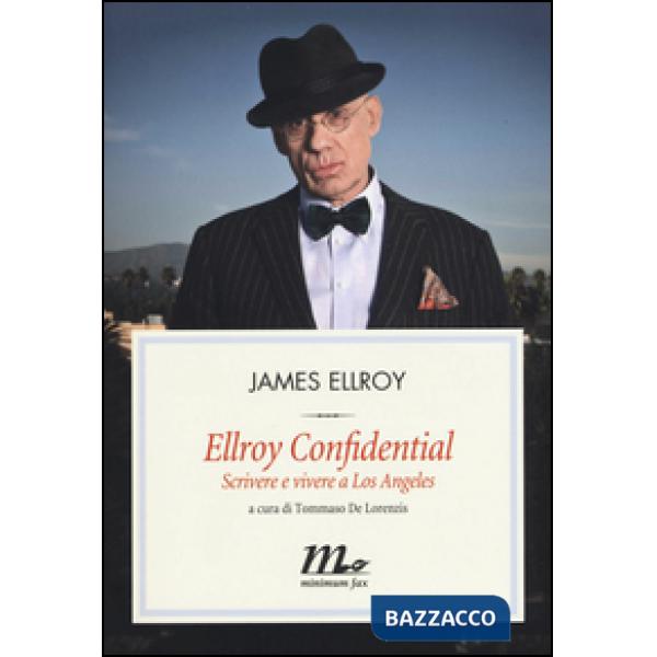 Ellroy confidential. Scrivere e vivere a Los Angeles