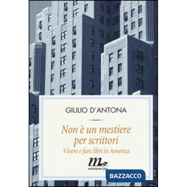 Non è un mestiere per scrittori. Vivere e fare libri in America