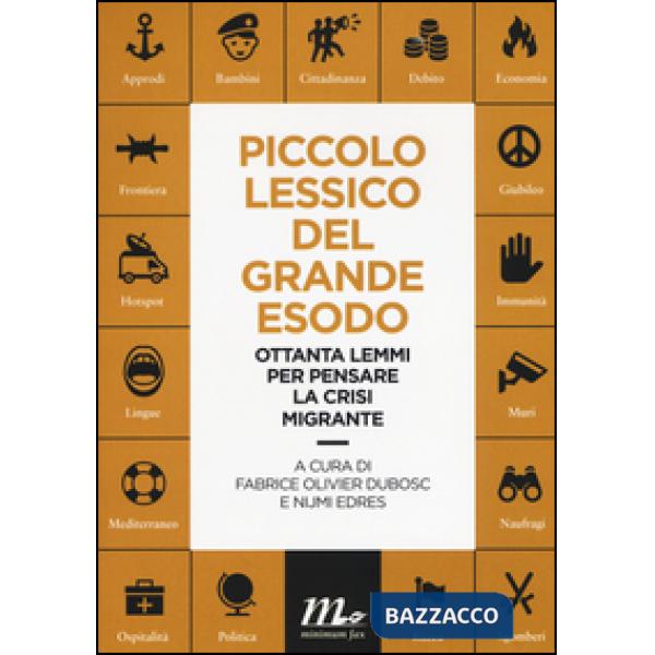 Piccolo lessico del grande esodo. Ottanta lemmi per pensare la crisi migrante