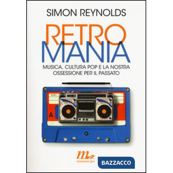 Retromania. Musica, cultura pop e la nostra ossessione per il passato