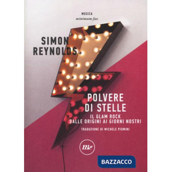Polvere di stelle. Il glam rock dalle origini ai giorni nostri