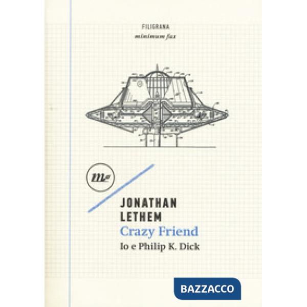 Crazy friend. Io e Philip K. Dick