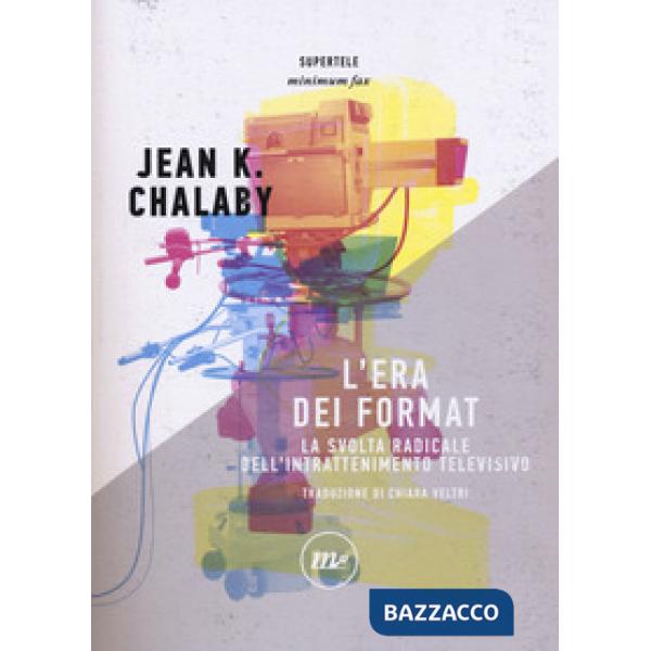 Era dei format. La svolta radicale dell'intrattenimento televisivo (L')