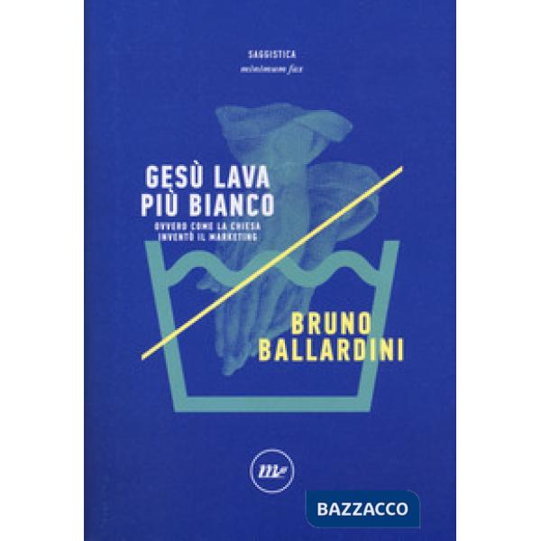 Gesù lava più bianco. Ovvero come la chiesa inventò il marketing