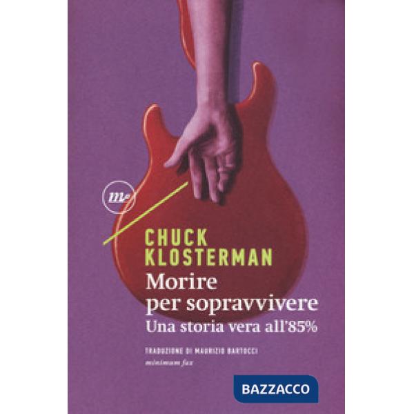 Morire per sopravvivere. Una storia vera all'85%