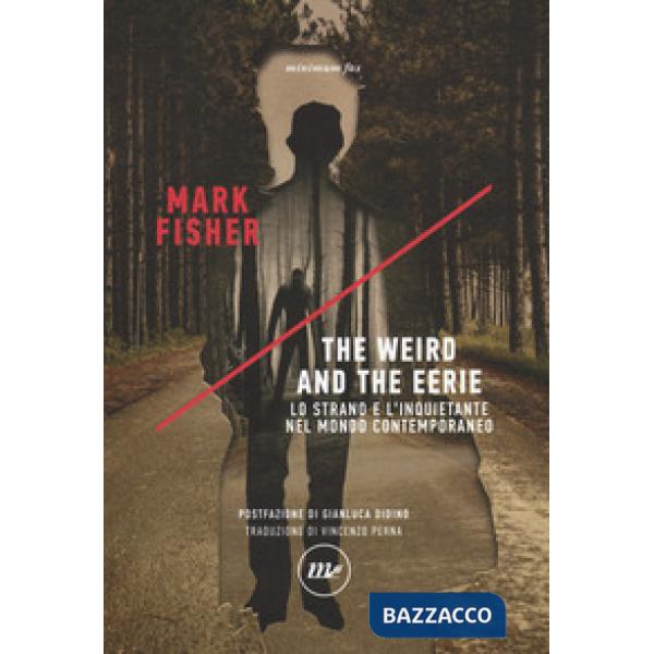 Weird and the eerie. Lo strano e l'inquietante nel mondo contemporaneo (The)