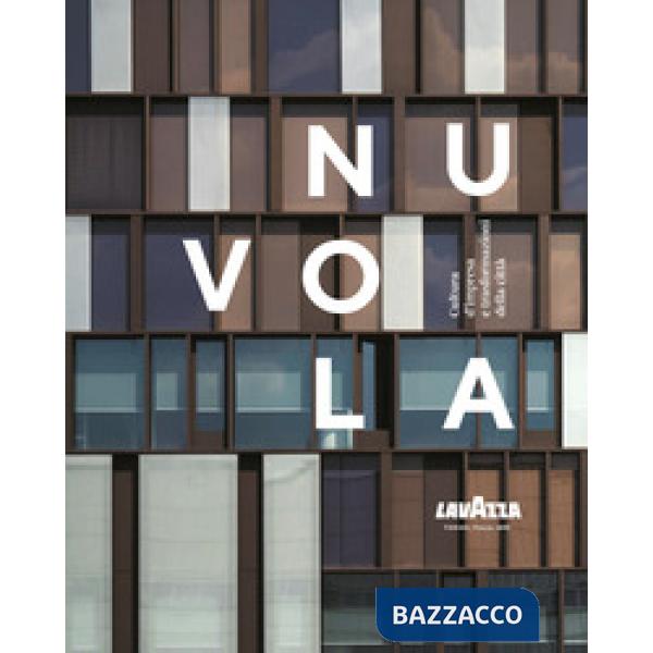 Nuvola Lavazza. Cultura d'impresa e trasformazioni della città. Ediz. a colori