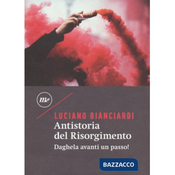 Antistoria del Risorgimento. Daghela avanti un passo!