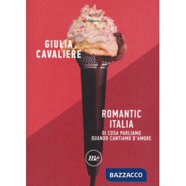 Romantic Italia. Di cosa parliamo quando cantiamo d'amore