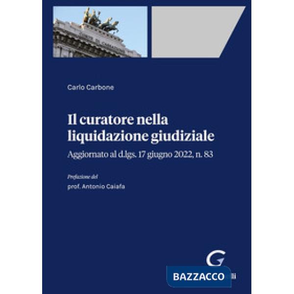 Il curatore nella liquidazione giudiziale. Aggiornato al d.lgs. 17 giugno 2022, n. 83